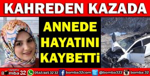 KAHREDEN KAZADA ANNEDE HAYATINI KAYBETTİ