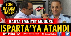 KAHTA EMNİYET MÜDÜRÜ ISPARTA'YA ATANDI