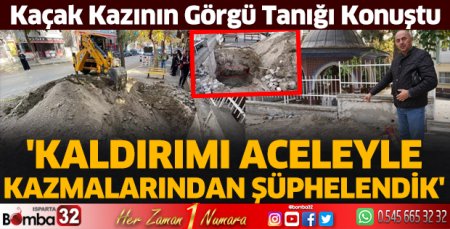Kaldırımı aceleyle kazmalarından şüphelendik