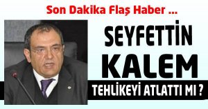 KALEM, TEHLİKEYİ ATLATTI MI ?