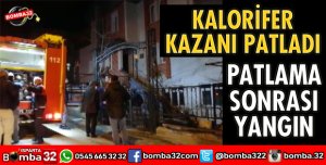 KALORİFER KAZANI PATLADI