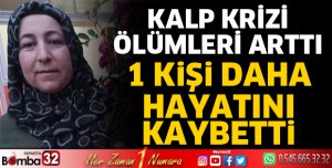 Kalp krizi bir can daha aldı