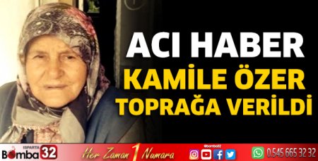 Kamile Özer toprağa verildi
