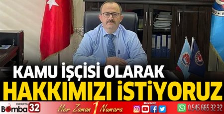 Kamu işçisi olarak hakkımızı istiyoruz