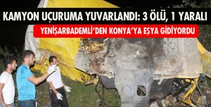 KAMYON DEVRİLDİ: 3 ÖLÜ 