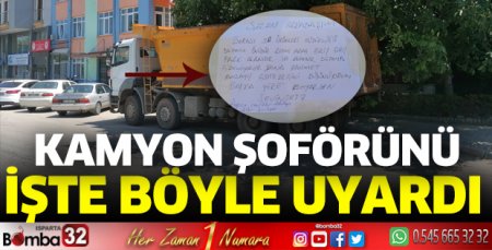 Kamyon şoförünü bu sözlerle uyardı