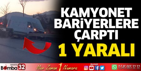 Kamyonet bariyerlere çarptı