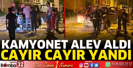 Kamyonet cayır cayır yandı