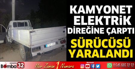 Kamyonet elektrik direğine çarptı 