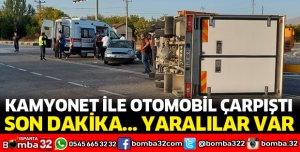 KAMYONET İLE OTOMOBİL ÇARPIŞTI
