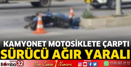 Kamyonet motosiklete çarptı! Sürücü ağır yaralı
