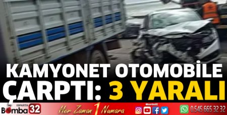 Kamyonet otomobile çarptı: 3 yaralı