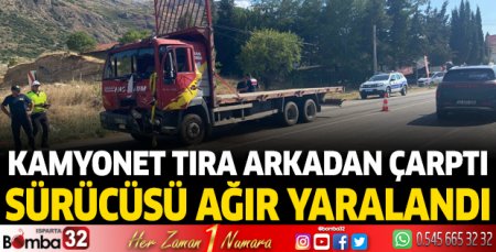 Kamyonet TIR’a arkadan çarptı sürücüsü ağır yaralandı