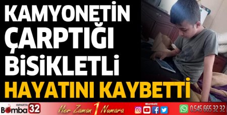 Kamyonetin çarptığı bisikletli hayatını kaybetti