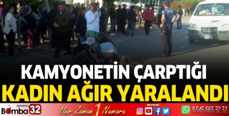 Kamyonetin çarptığı kadın ağır yaralandı