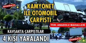 KAMYONETLE OTOMOBİL ÇARPIŞTI: 4 YARALI