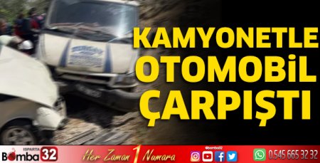 Kamyonetle otomobil çarpıştı