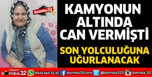 KAMYONUN ALTINDA CAN VEREN KADIN TOPRAĞA VERİLECEK