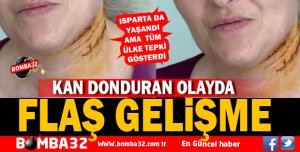 KAN DONDURAN OLAY DA FLAŞ GELİŞME 