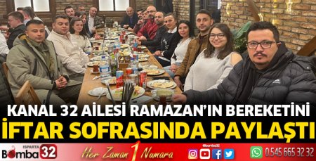 Kanal 32 Ailesi Ramazan’ın Bereketini İftar Sofrasında Paylaştı