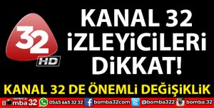 KANAL 32 İZLEYİCİLERİNE ÖNEMLİ DUYURU!
