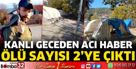 Kanlı geceden acı haber ölü sayısı 2’ye çıktı