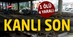 KANLI SON 1 ÖLÜ 4 YARALI 