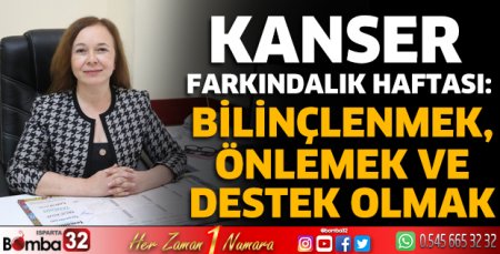 Kanser Farkındalık Haftası: Bilinçlenmek, Önlemek ve Destek Olmak