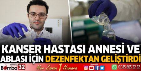 Kanser hastası annesi ve ablası için dezenfektan geliştirdi