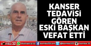 Kanser tedavisi gören eski başkan yaşamını yitirdi