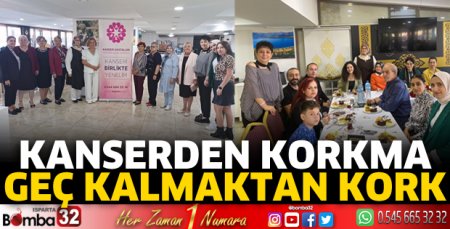 Kanserden korkma geç kalmaktan kork 