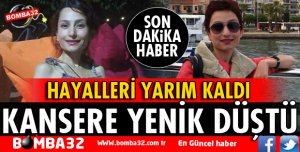 KANSERE YENİK DÜŞTÜ