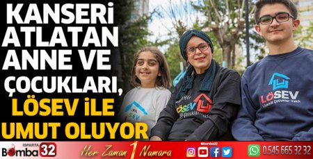 Kanseri atlatan anne ve çocukları, LÖSEV ile umut oluyor