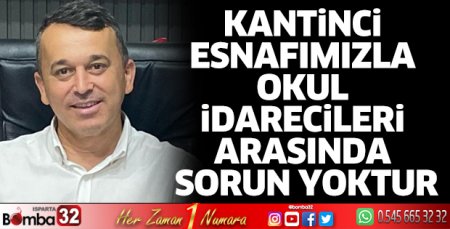 Kantinci esnafımızla okul idarecileri arasında sorun yoktur