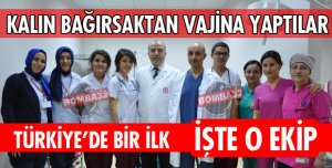 KAPALI AMELİYATLA KALIN BAĞIRSAKTAN VAJİNA YAPTILAR