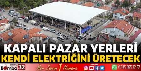 Kapalı Pazar yerleri kendi elektriğini üretecek