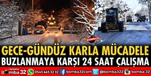 KAR VE BUZLANMAYA KARŞI 24 SAAT ÇALIŞIYOR