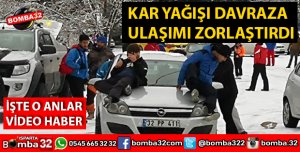 KAR YAĞIŞI DAVRAZ’A ULAŞIMI ZORLAŞTIRDI