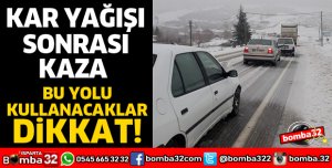 KAR YAĞIŞI SONRASI KAZA YOLU KAPATTI
