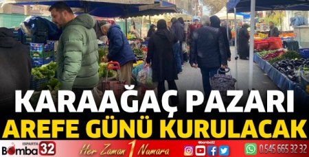 Karaağaç Pazarı arefe günü kurulacak