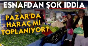 KARAAĞAÇ PAZARINDAN ŞOK İDDİA