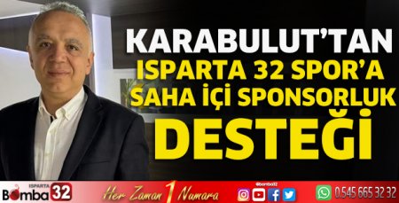 Karabulut’tan Isparta 32 Spor’a saha içi sponsorluk desteği 