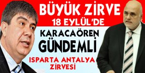 Karacaören gündemli Isparta Antalya zirvesi