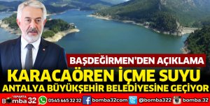 KARACAÖREN İÇME SUYU ANTALYA BÜYÜKŞEHİR BELEDİYESİNE GEÇİYOR
