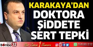 Karakaya'dan doktora şiddete sert tepki