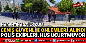 KARANTİNA BÖLGESİNDE YOĞUN ÖNLEM ALINDI
