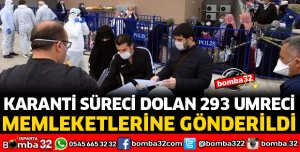 KARANTİNA SÜRESİ DOLAN 293 UMRE YOLCUSU MEMLEKETLERİNE GÖNDERİLDİ