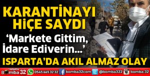 KARANTİNDAN ÇIKIP MARKETE GİTTİ