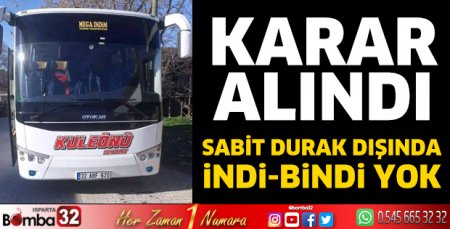 Karar alındı! Sabit durak dışında indi-bindi yok