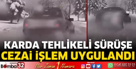 Karda tehlikeli sürüşe cezai işlem uygulandı 